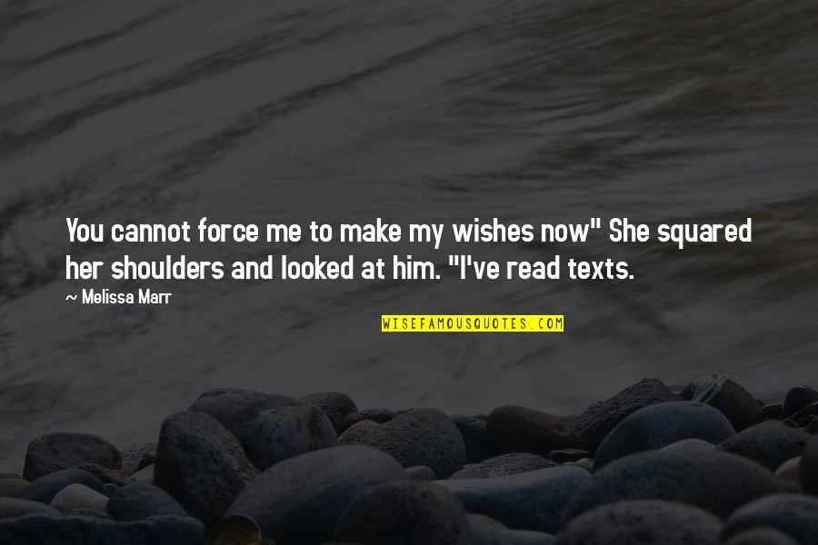 Reading And Books Quotes By Melissa Marr: You cannot force me to make my wishes