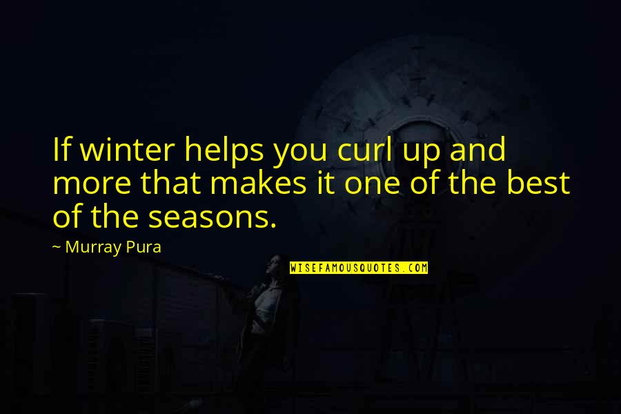 Reading And Books Quotes By Murray Pura: If winter helps you curl up and more