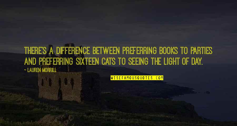 Reading And Cats Quotes By Lauren Morrill: There's a difference between preferring books to parties