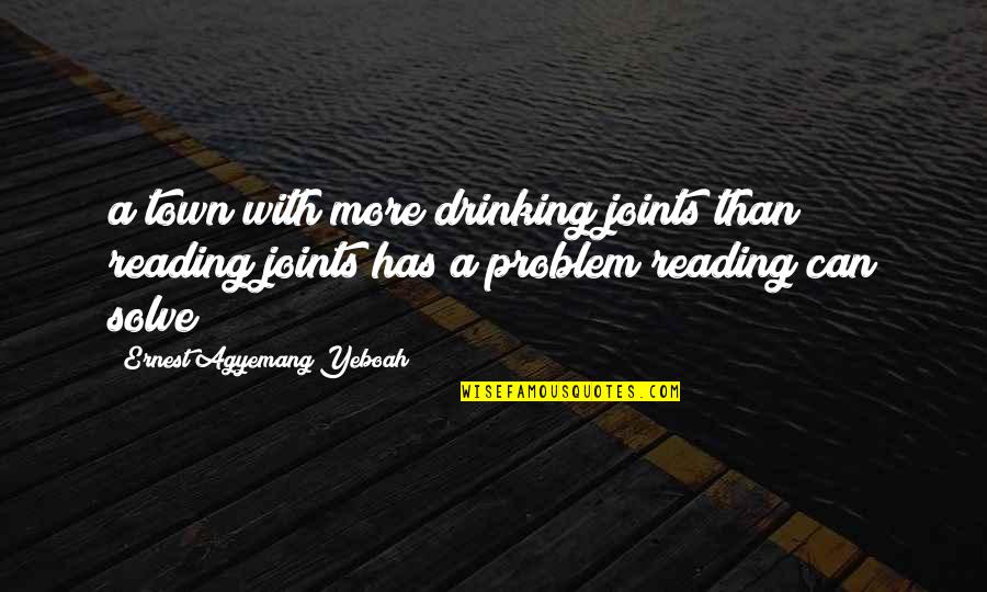Reading And Happiness Quotes By Ernest Agyemang Yeboah: a town with more drinking joints than reading