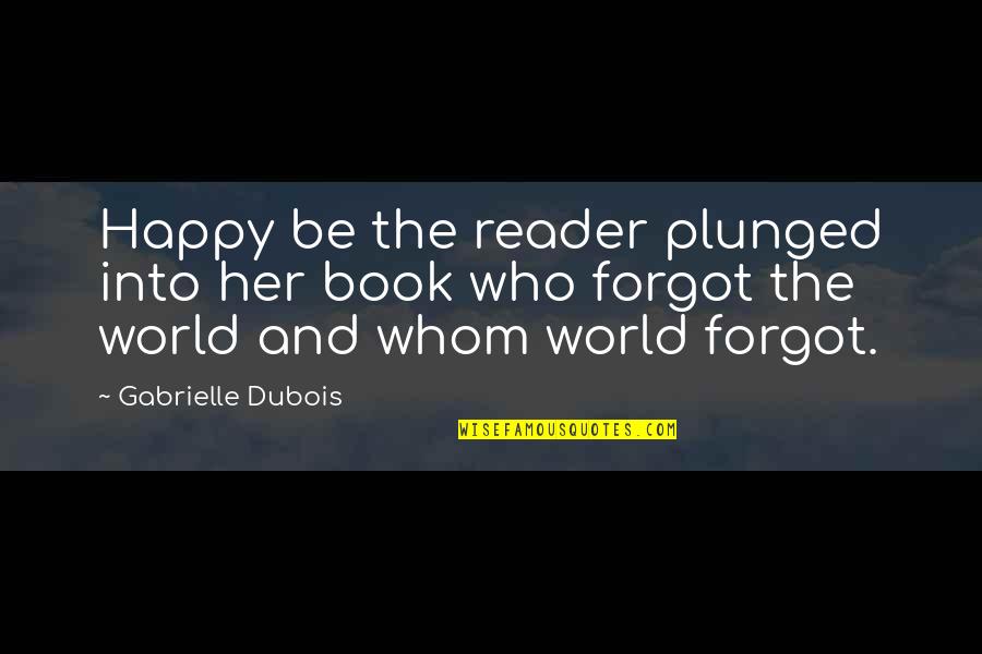 Reading And Happiness Quotes By Gabrielle Dubois: Happy be the reader plunged into her book