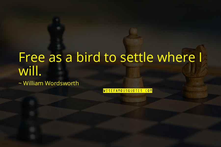 Reading And Leading Quotes By William Wordsworth: Free as a bird to settle where I