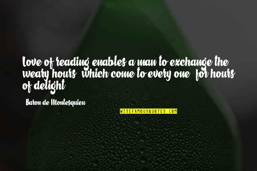Reading And Library Quotes By Baron De Montesquieu: Love of reading enables a man to exchange