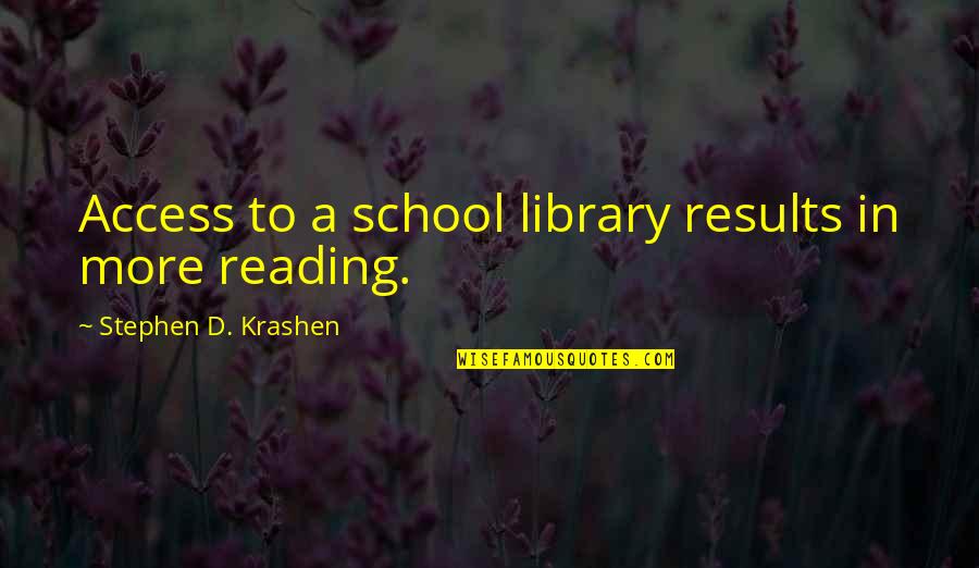 Reading And Library Quotes By Stephen D. Krashen: Access to a school library results in more