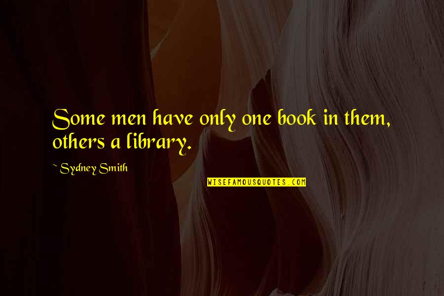 Reading And Library Quotes By Sydney Smith: Some men have only one book in them,