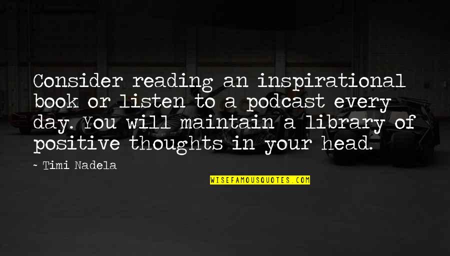 Reading And Library Quotes By Timi Nadela: Consider reading an inspirational book or listen to