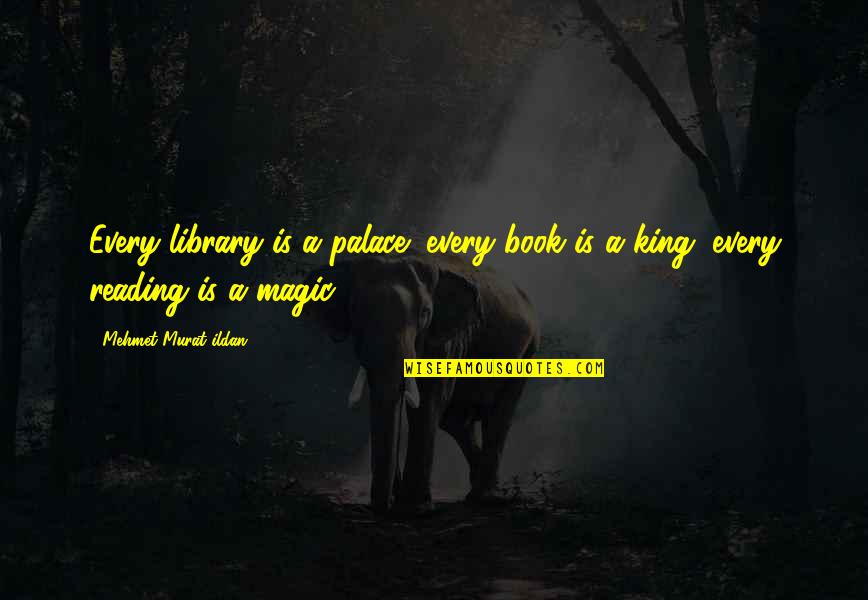 Reading And Magic Quotes By Mehmet Murat Ildan: Every library is a palace; every book is Reading And Magic Quotes By Mehmet Murat Ildan: Every library is a palace; every book is