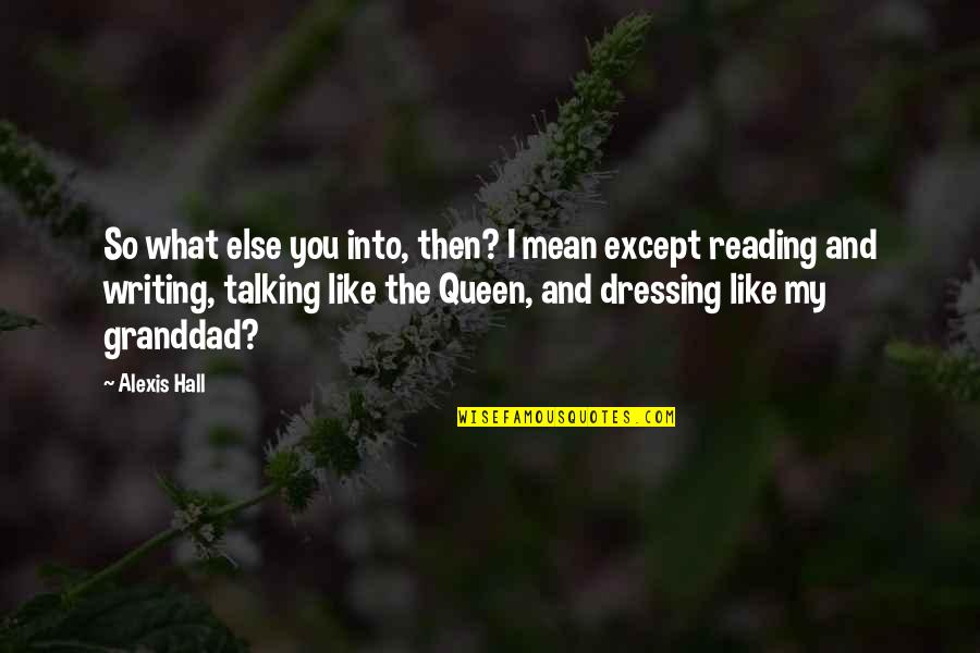 Reading And Quotes By Alexis Hall: So what else you into, then? I mean