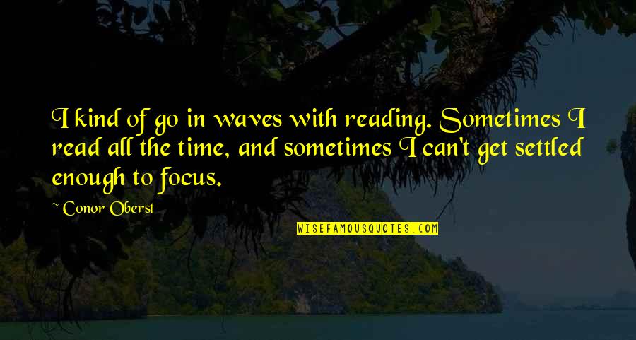 Reading And Quotes By Conor Oberst: I kind of go in waves with reading.