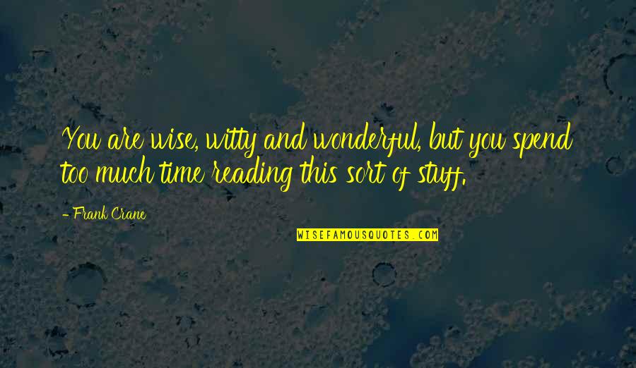 Reading And Quotes By Frank Crane: You are wise, witty and wonderful, but you