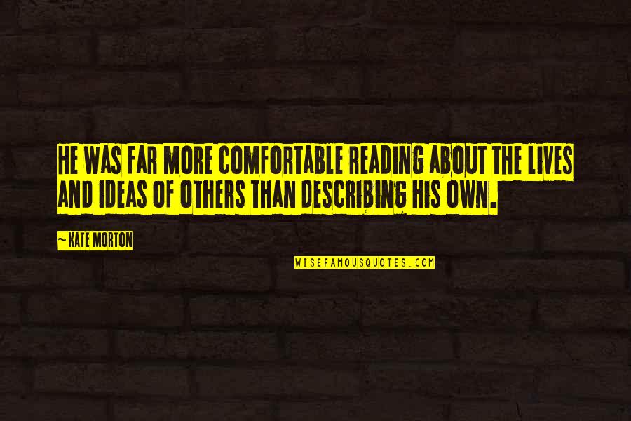 Reading And Quotes By Kate Morton: He was far more comfortable reading about the