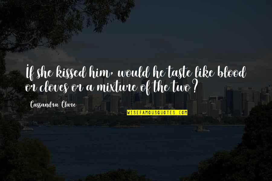 Reading And Relaxing Quotes By Cassandra Clare: If she kissed him, would he taste like