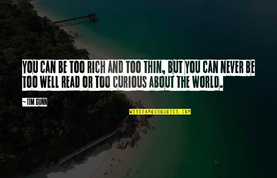 Reading And The World Quotes By Tim Gunn: You can be too rich and too thin,