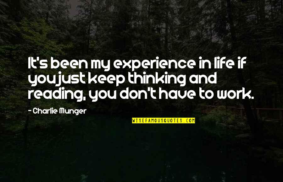 Reading And Thinking Quotes By Charlie Munger: It's been my experience in life if you