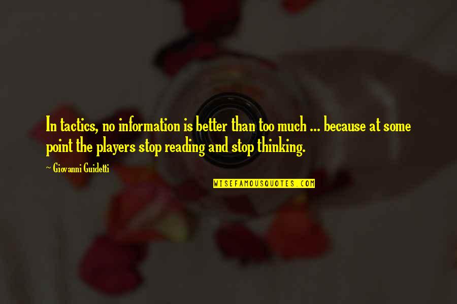 Reading And Thinking Quotes By Giovanni Guidetti: In tactics, no information is better than too