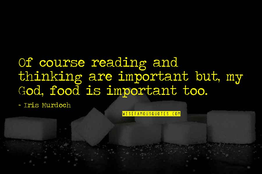 Reading And Thinking Quotes By Iris Murdoch: Of course reading and thinking are important but,