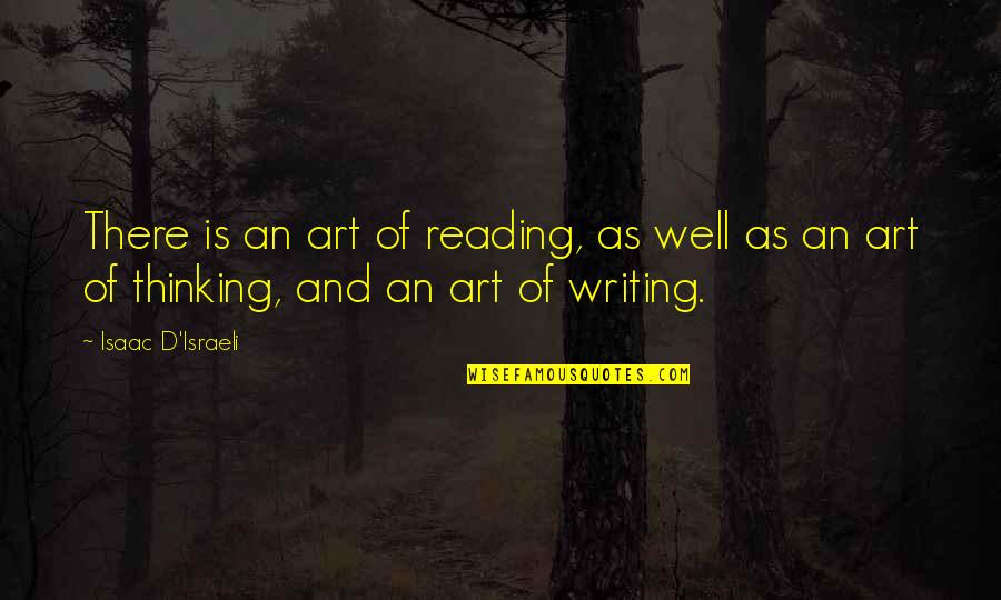 Reading And Thinking Quotes By Isaac D'Israeli: There is an art of reading, as well