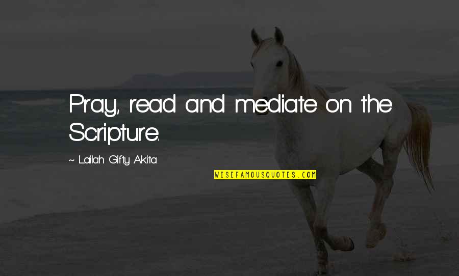 Reading And Thinking Quotes By Lailah Gifty Akita: Pray, read and mediate on the Scripture.