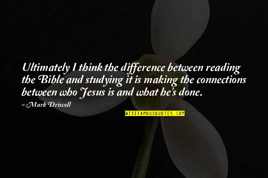 Reading And Thinking Quotes By Mark Driscoll: Ultimately I think the difference between reading the