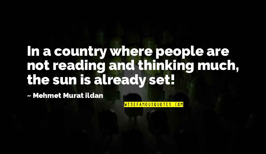 Reading And Thinking Quotes By Mehmet Murat Ildan: In a country where people are not reading