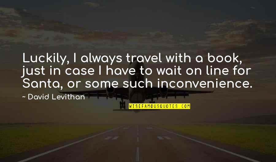 Reading And Travel Quotes By David Levithan: Luckily, I always travel with a book, just