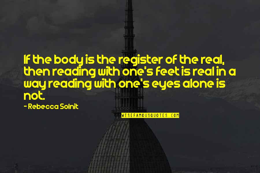 Reading And Travel Quotes By Rebecca Solnit: If the body is the register of the