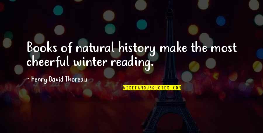 Reading And Winter Quotes By Henry David Thoreau: Books of natural history make the most cheerful