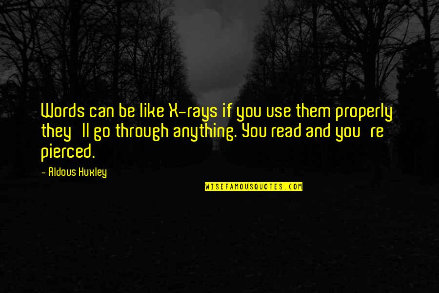 Reading And Writing Quotes By Aldous Huxley: Words can be like X-rays if you use