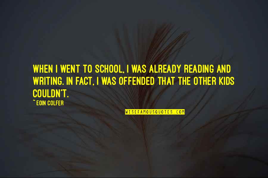 Reading And Writing Quotes By Eoin Colfer: When I went to school, I was already