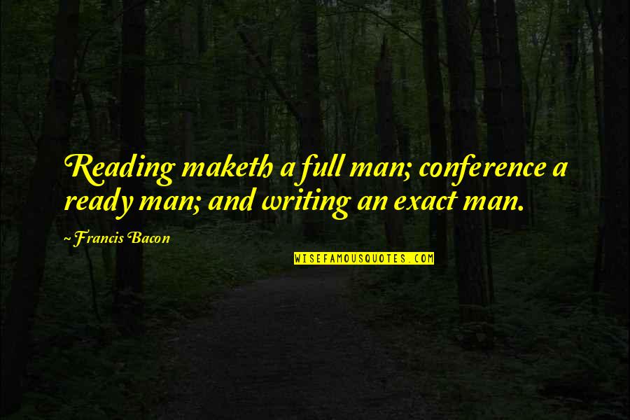 Reading And Writing Quotes By Francis Bacon: Reading maketh a full man; conference a ready