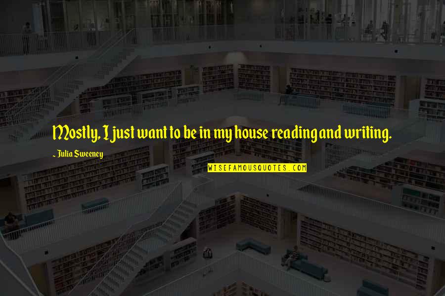 Reading And Writing Quotes By Julia Sweeney: Mostly, I just want to be in my