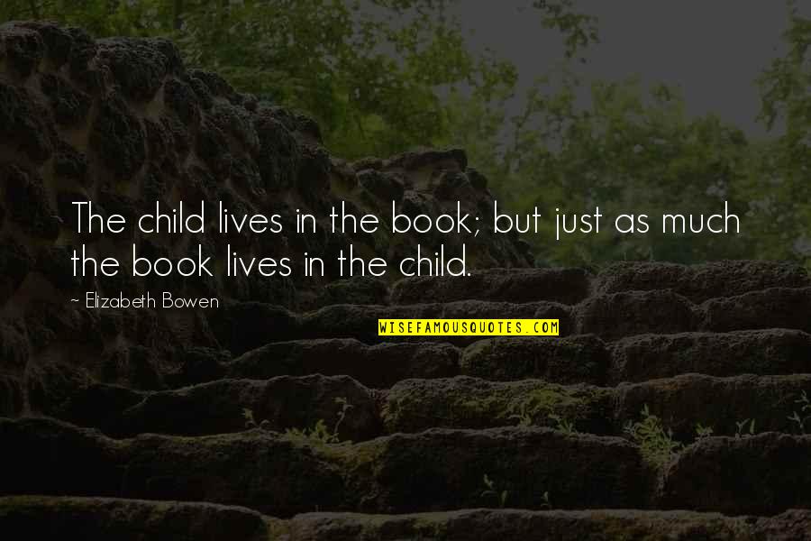 Reading As A Child Quotes By Elizabeth Bowen: The child lives in the book; but just