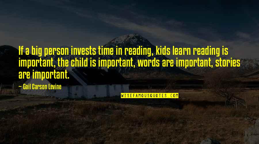 Reading As A Child Quotes By Gail Carson Levine: If a big person invests time in reading,