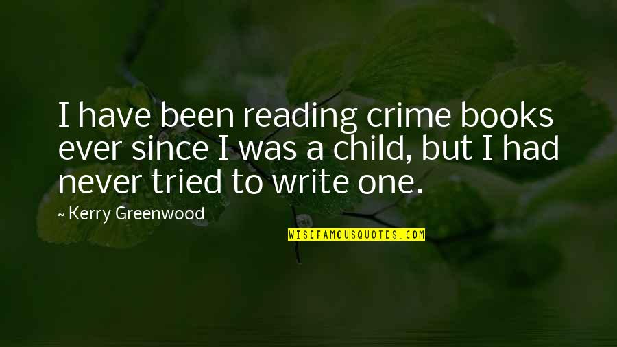 Reading As A Child Quotes By Kerry Greenwood: I have been reading crime books ever since