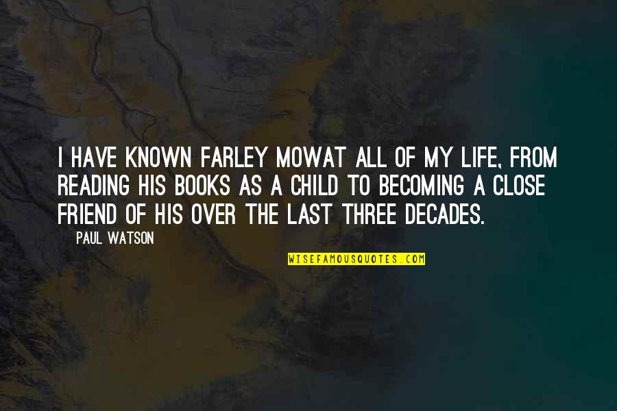 Reading As A Child Quotes By Paul Watson: I have known Farley Mowat all of my
