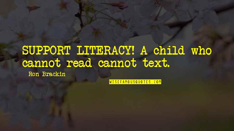 Reading As A Child Quotes By Ron Brackin: SUPPORT LITERACY! A child who cannot read cannot
