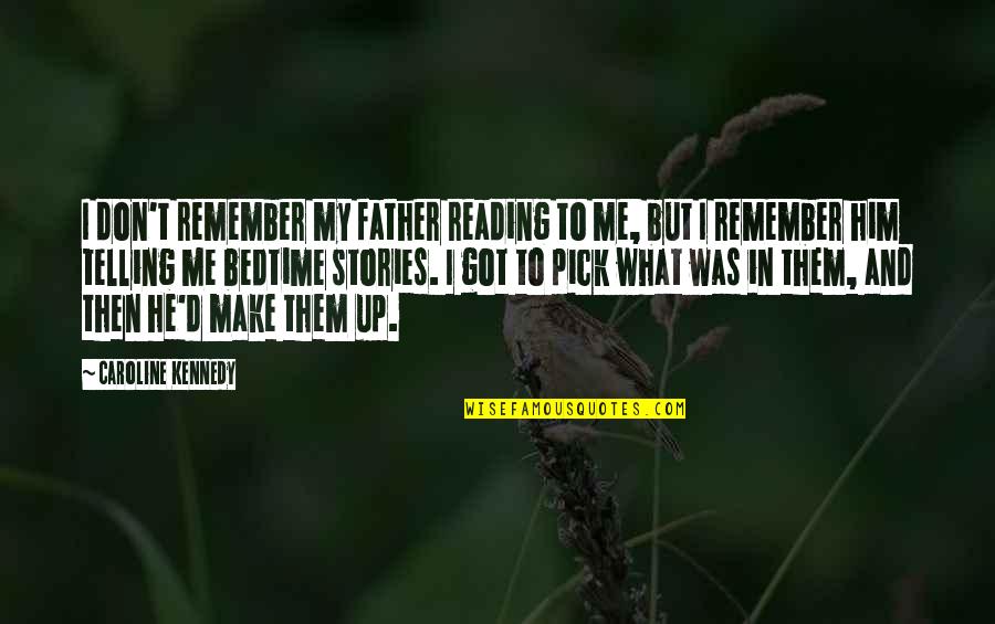 Reading Bedtime Stories Quotes By Caroline Kennedy: I don't remember my father reading to me,
