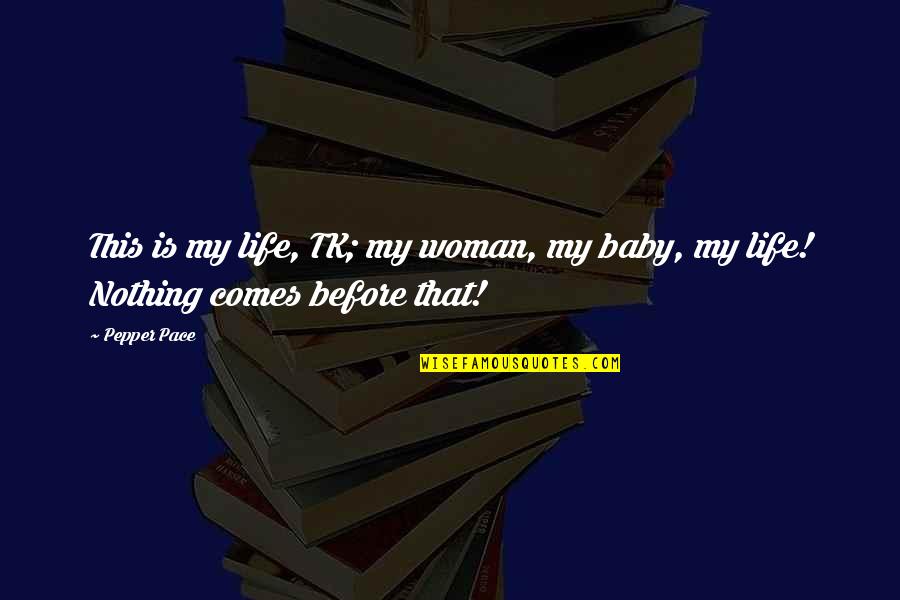 Reading Being An Escape Quotes By Pepper Pace: This is my life, TK; my woman, my