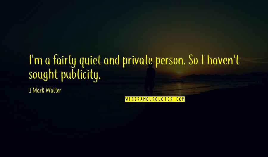 Reading Benefits Quotes By Mark Walter: I'm a fairly quiet and private person. So