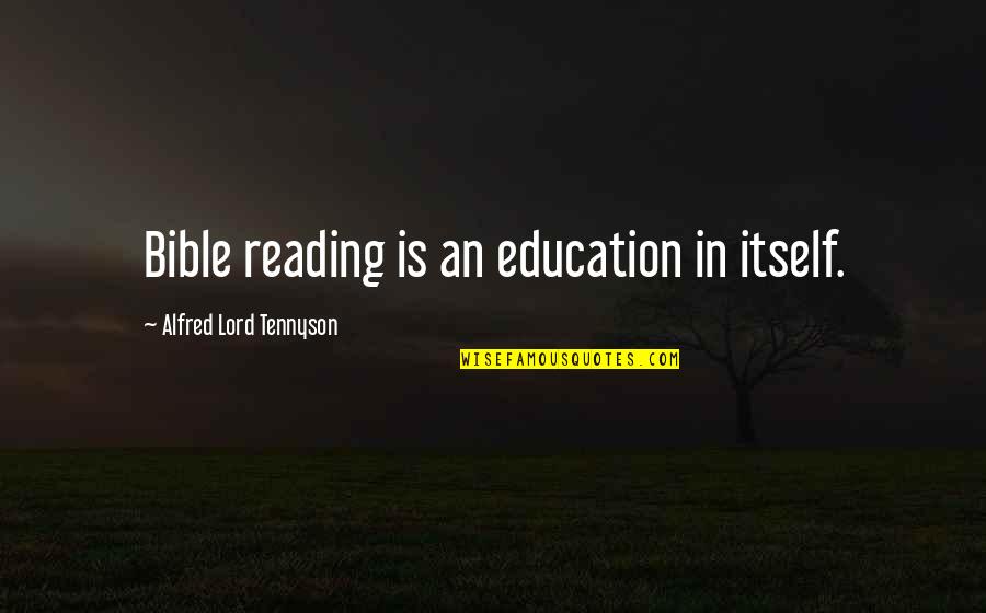 Reading Bible Quotes By Alfred Lord Tennyson: Bible reading is an education in itself.