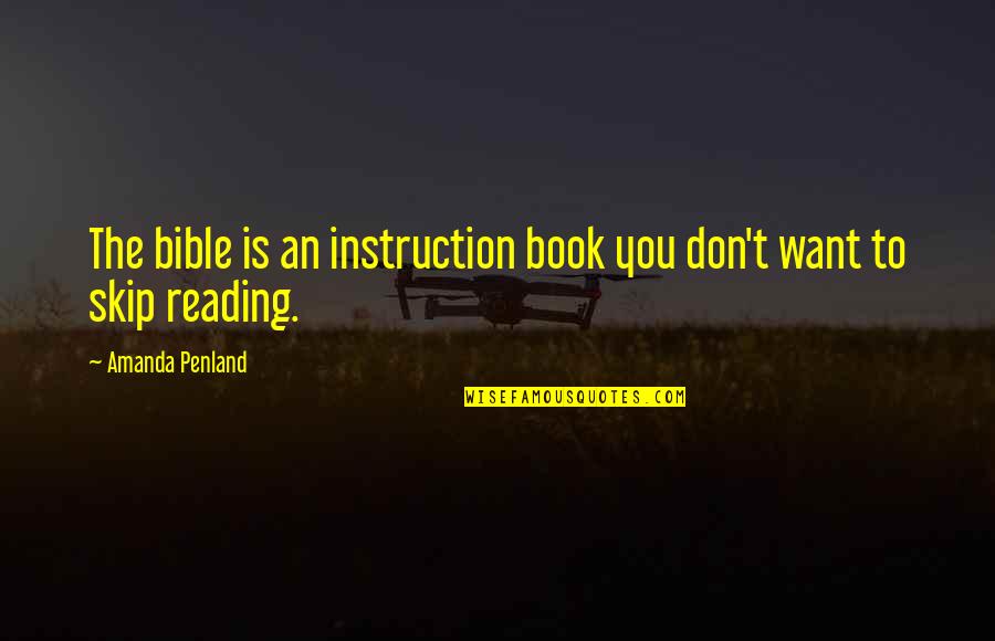 Reading Bible Quotes By Amanda Penland: The bible is an instruction book you don't
