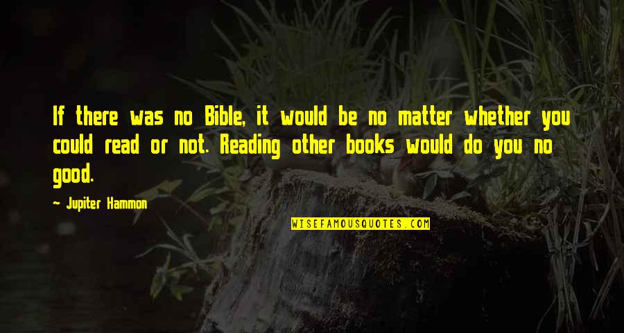 Reading Bible Quotes By Jupiter Hammon: If there was no Bible, it would be
