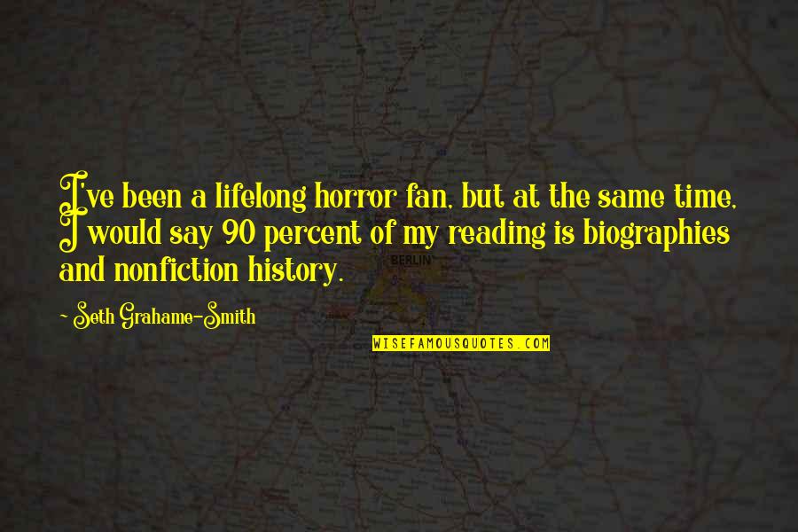 Reading Biographies Quotes By Seth Grahame-Smith: I've been a lifelong horror fan, but at