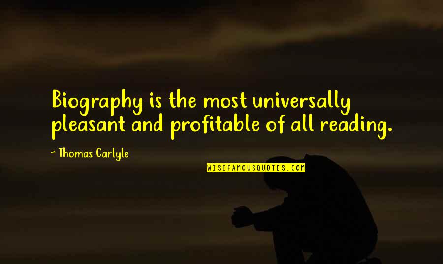 Reading Biographies Quotes By Thomas Carlyle: Biography is the most universally pleasant and profitable