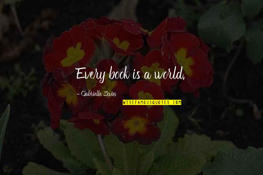 Reading Book Quotes By Gabrielle Zevin: Every book is a world.