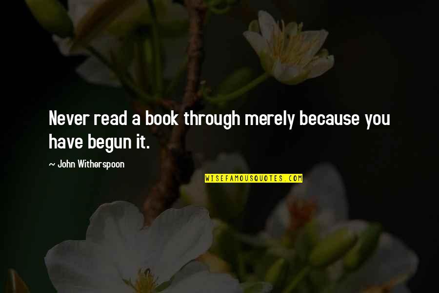 Reading Book Quotes By John Witherspoon: Never read a book through merely because you