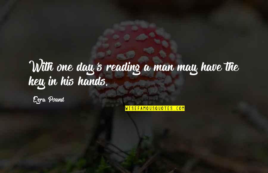 Reading Books And Learning Quotes By Ezra Pound: With one day's reading a man may have