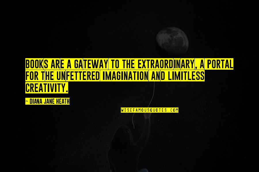 Reading Books And Writing Quotes By Diana Jane Heath: Books are a gateway to the extraordinary, a