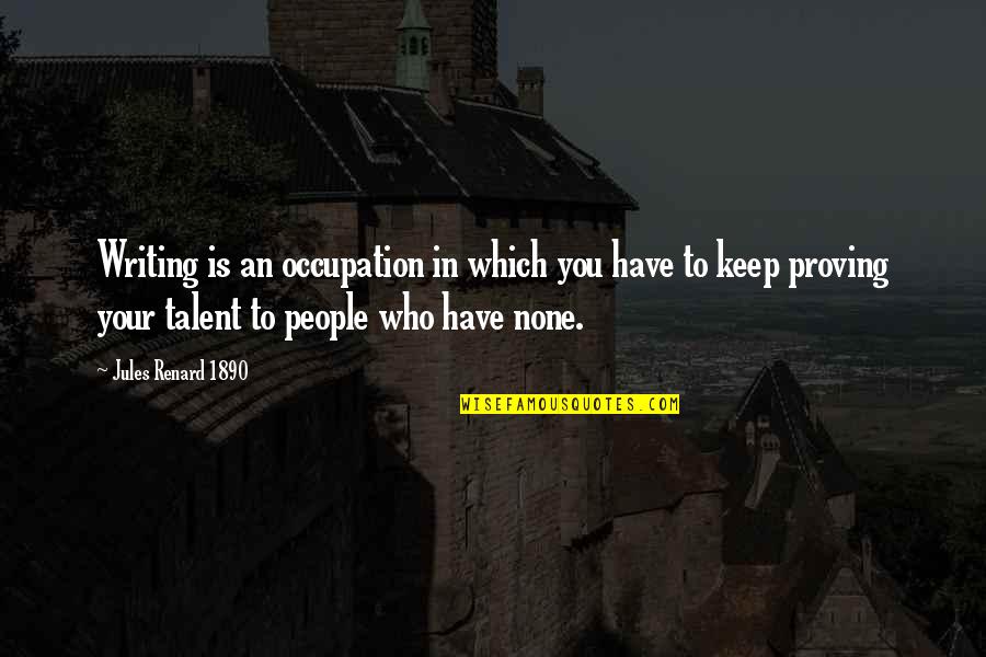 Reading Books And Writing Quotes By Jules Renard 1890: Writing is an occupation in which you have