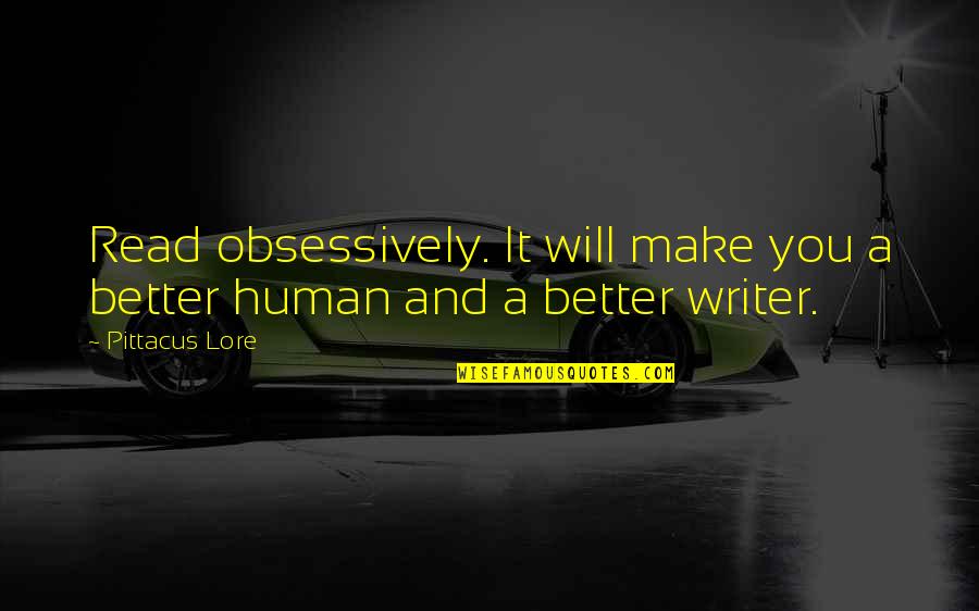 Reading Books And Writing Quotes By Pittacus Lore: Read obsessively. It will make you a better